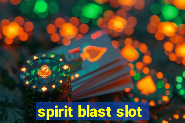 spirit blast slot