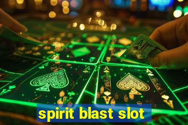 spirit blast slot