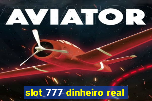 slot 777 dinheiro real