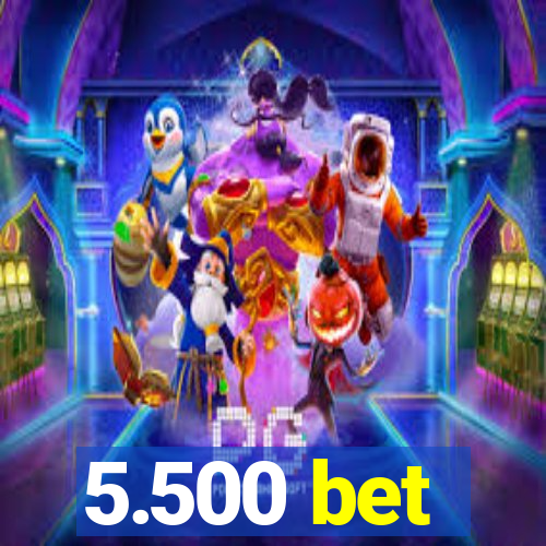 5.500 bet