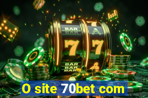 O site 70bet com