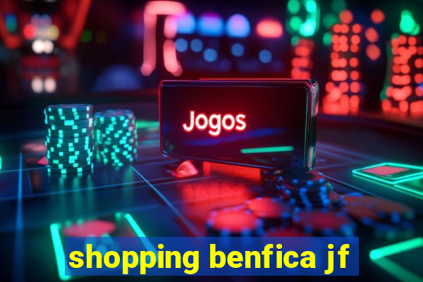 shopping benfica jf