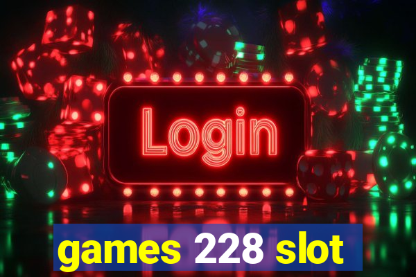 games 228 slot