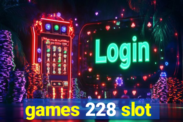 games 228 slot