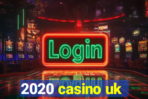 2020 casino uk