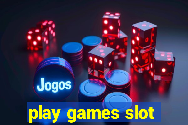 play games slot