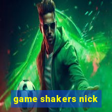 game shakers nick