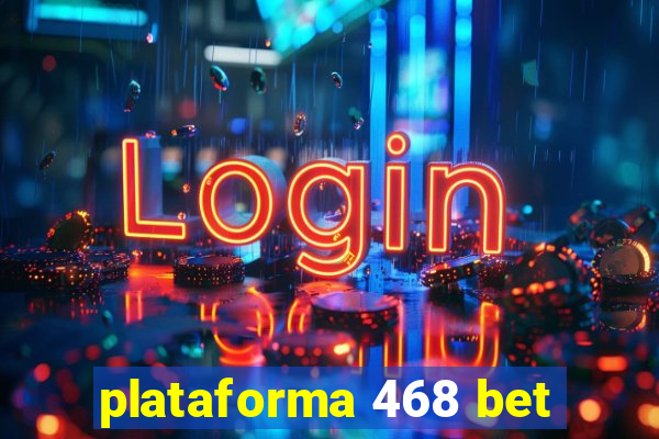 plataforma 468 bet