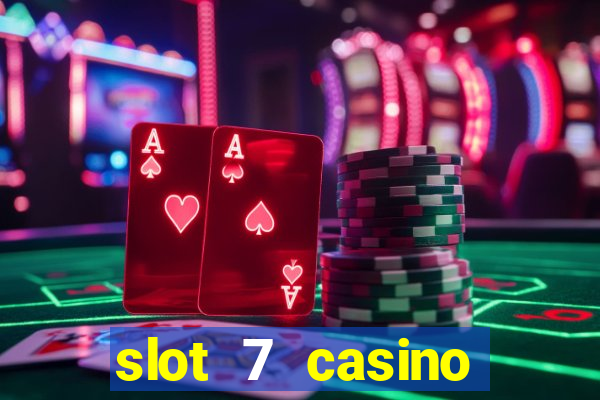 slot 7 casino bonus codes