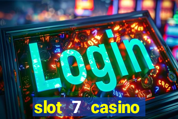 slot 7 casino bonus codes