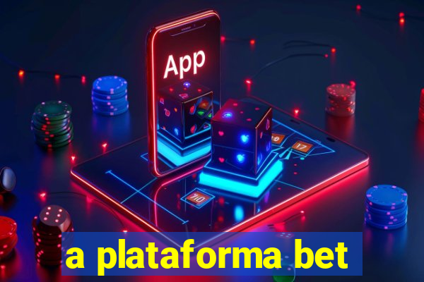 a plataforma bet