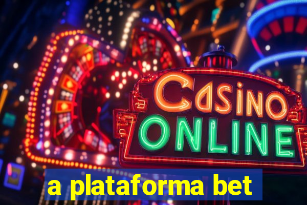 a plataforma bet