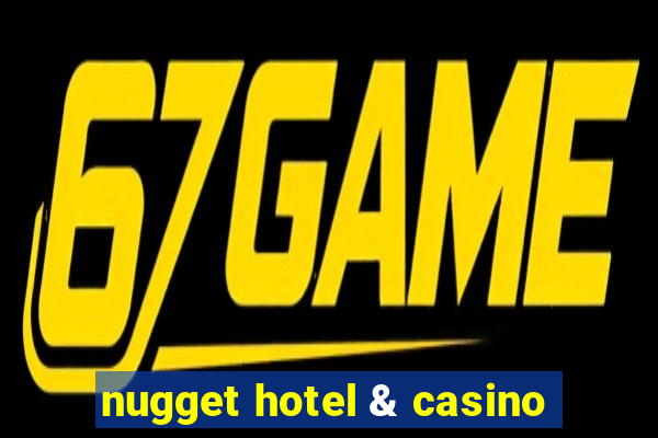 nugget hotel & casino