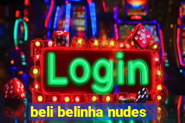 beli belinha nudes