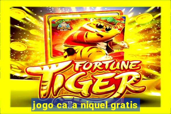 jogo ca莽a niquel gratis