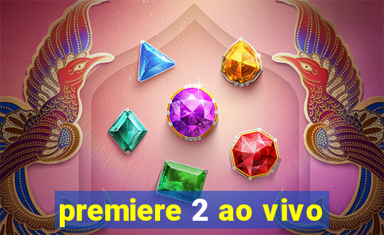 premiere 2 ao vivo