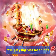 win playing slot machines