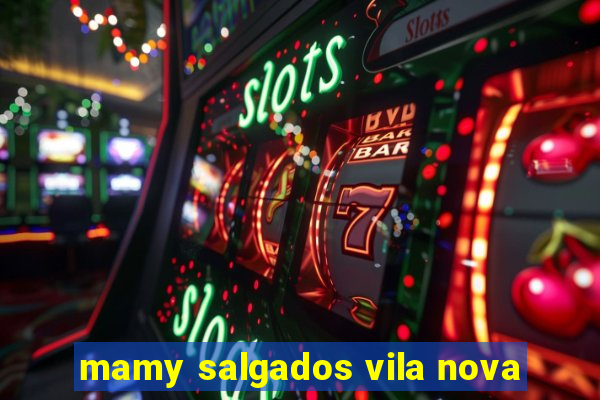 mamy salgados vila nova