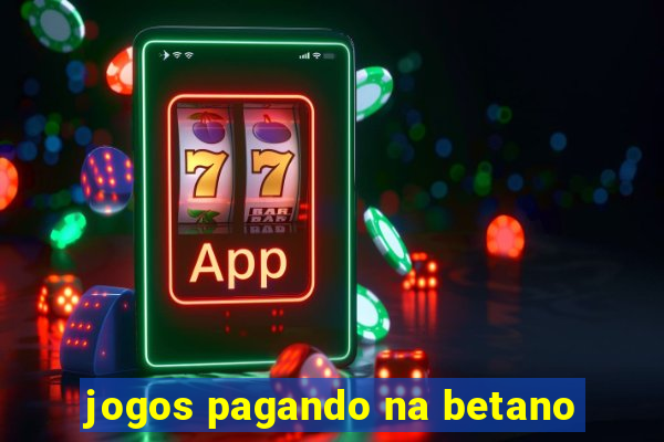 jogos pagando na betano