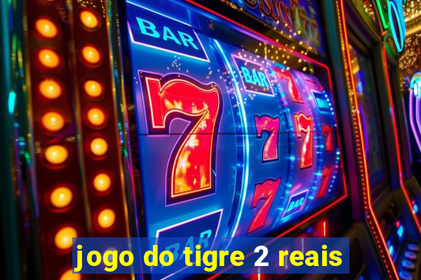 jogo do tigre 2 reais