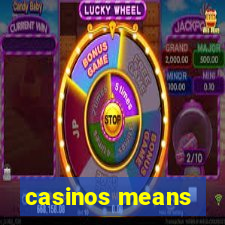 casinos means