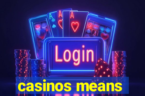 casinos means