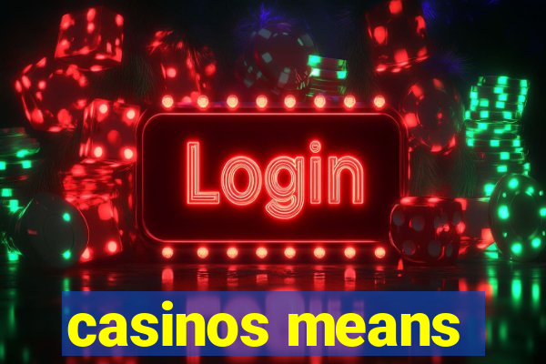 casinos means