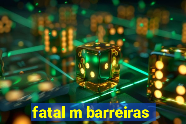 fatal m barreiras