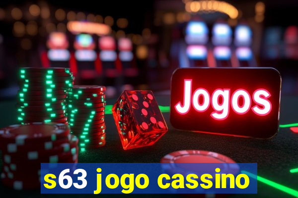 s63 jogo cassino