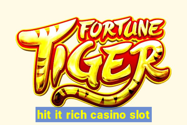 hit it rich casino slot