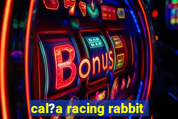 cal?a racing rabbit