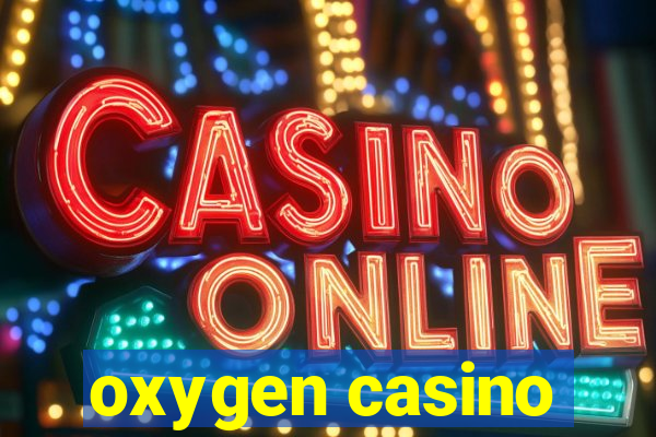 oxygen casino