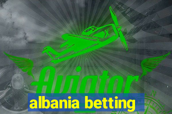 albania betting