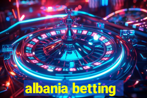 albania betting