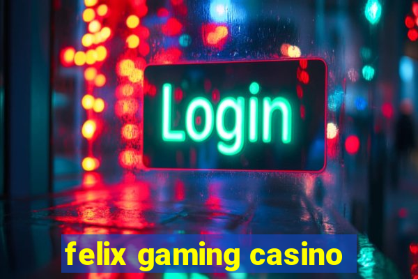 felix gaming casino