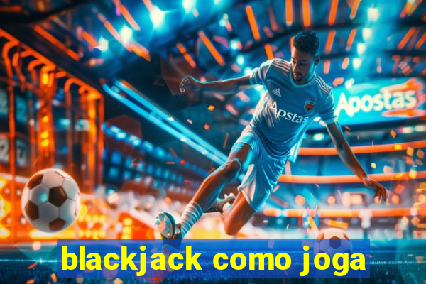 blackjack como joga