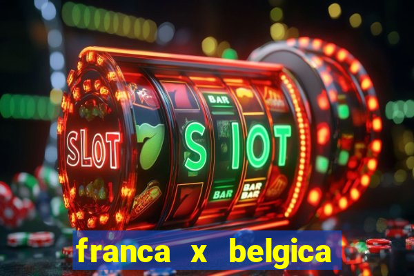 franca x belgica onde assistir