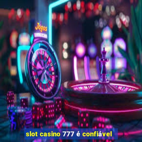 slot casino 777 é confiável