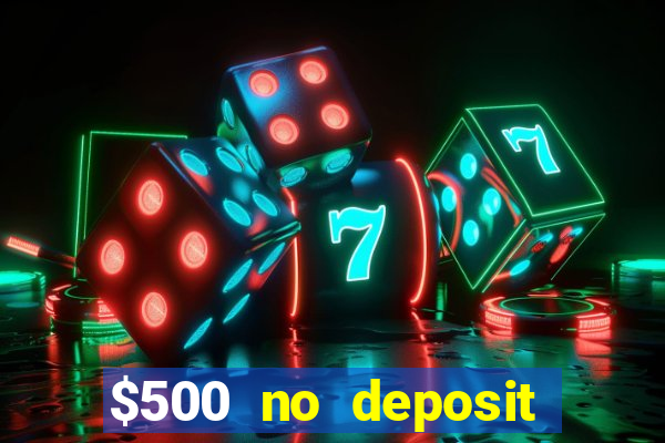 $500 no deposit bonus casino