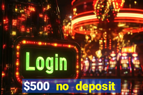 $500 no deposit bonus casino