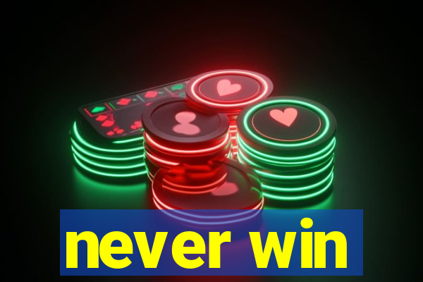 never win