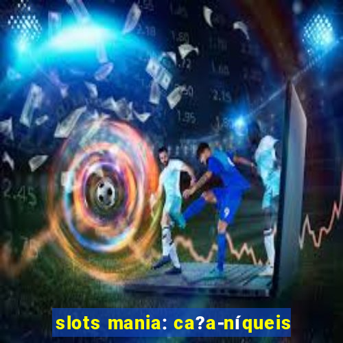 slots mania: ca?a-níqueis