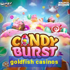 goldfish casinos