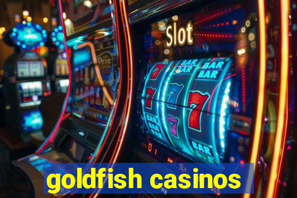 goldfish casinos