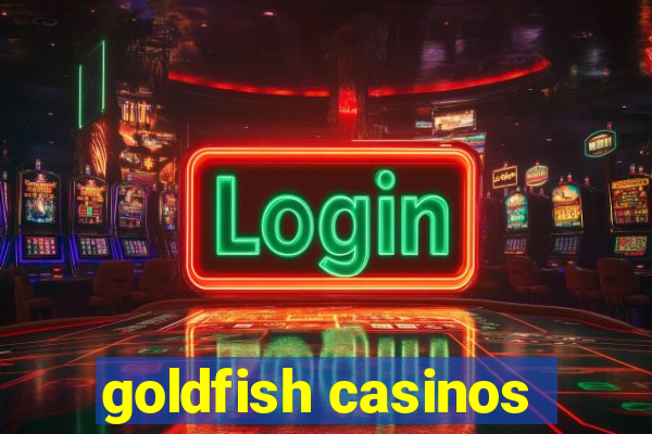 goldfish casinos