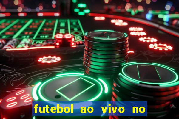 futebol ao vivo no celular futemax