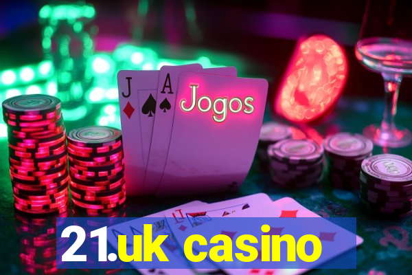 21.uk casino