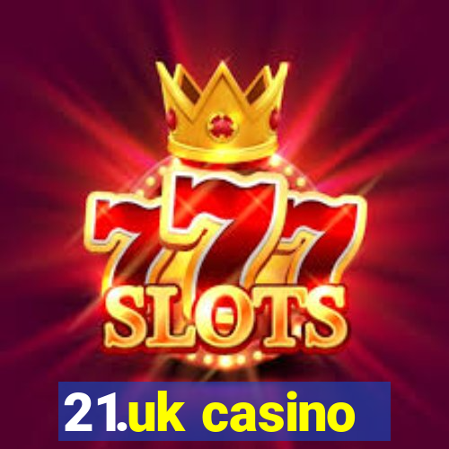 21.uk casino