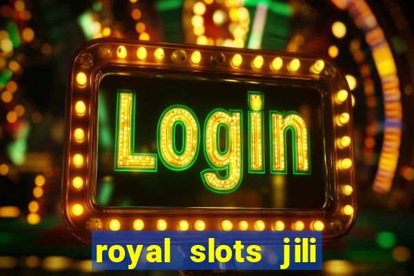 royal slots jili 777 club