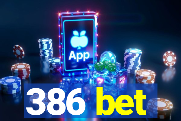 386 bet